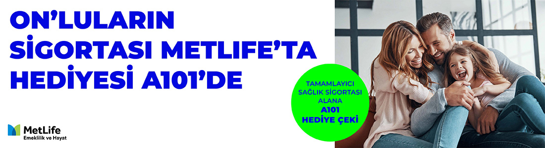 METLIFE Tamamlayıcı Sağlık Sigortası Kampanyası